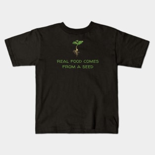 Real Food Comes From a Seed Kids T-Shirt